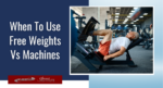Comparing Free Weights vs. Machines for Workouts: Benefits and Drawbacks Explained